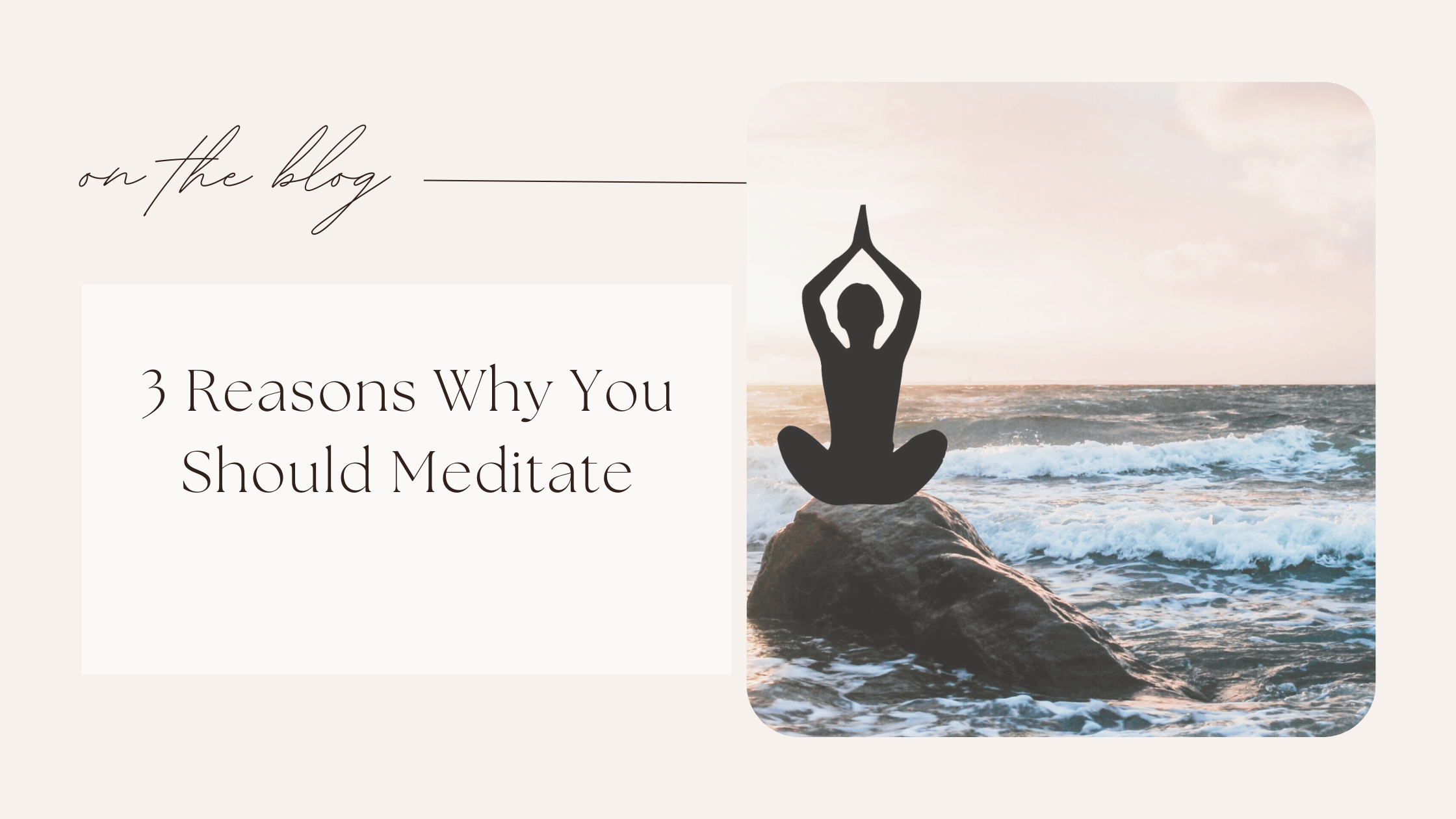3 Reasons Why You Should Meditate
